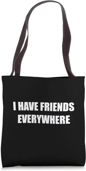 I Have Friends Everywhere Tote Bag
