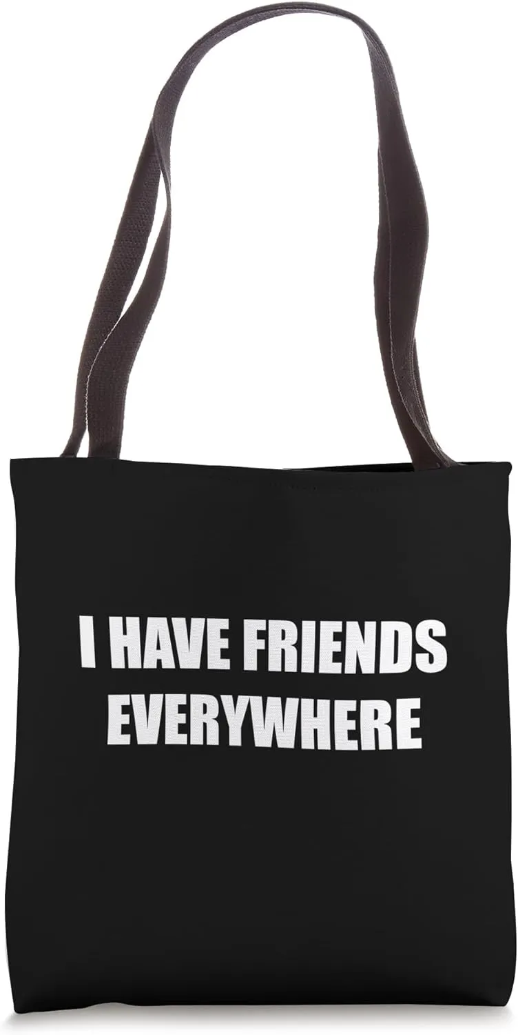 I Have Friends Everywhere Tote Bag