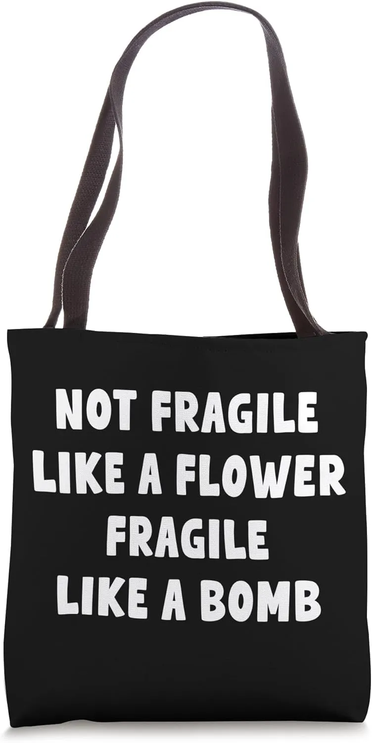 Not Fragile Like A Flower Fragile Like A Bomb | Sassy Funny Tote Bag
