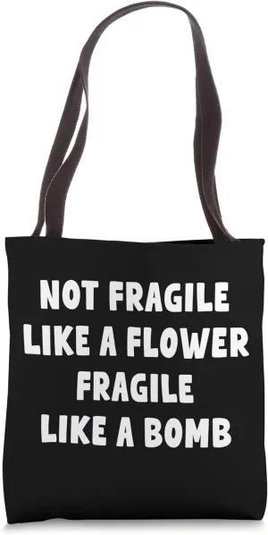 Not Fragile Like A Flower Fragile Like A Bomb | Sassy Funny Tote Bag