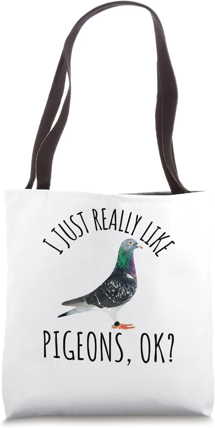 Pigeon Racing Love Pet Day I Just Really Like Pigeons, OK? Tote Bag
