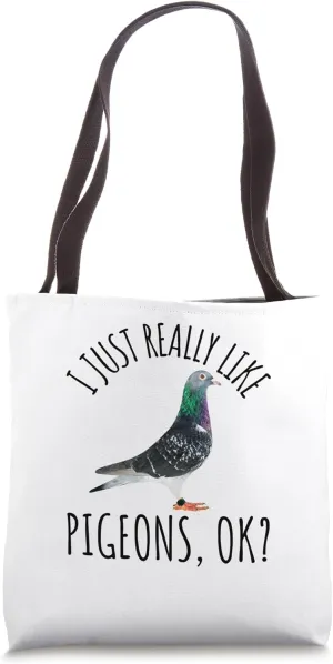 Pigeon Racing Love Pet Day I Just Really Like Pigeons, OK? Tote Bag