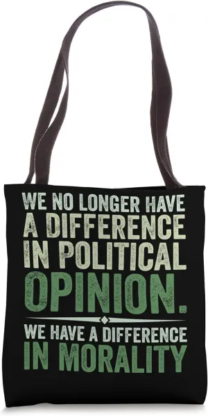 We No Longer Have A Difference In Political Opinion Morality Tote Bag